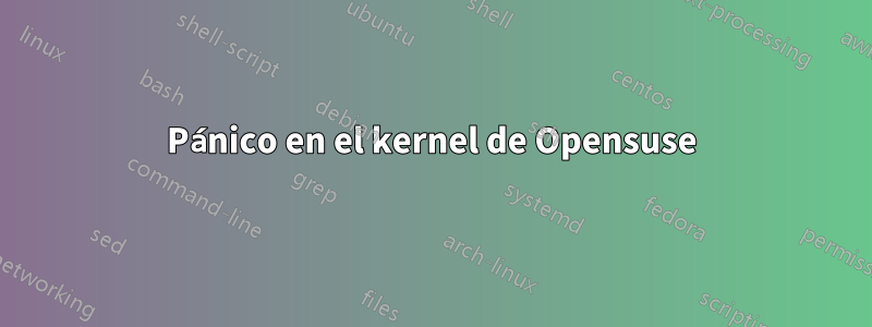 Pánico en el kernel de Opensuse