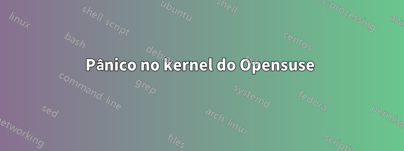 Pânico no kernel do Opensuse
