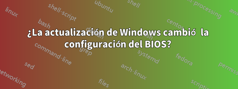 ¿La actualización de Windows cambió la configuración del BIOS?