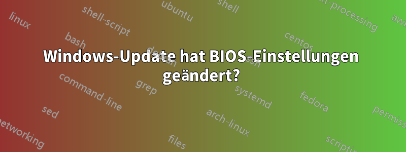 Windows-Update hat BIOS-Einstellungen geändert?
