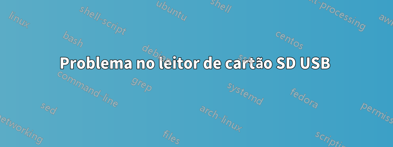 Problema no leitor de cartão SD USB