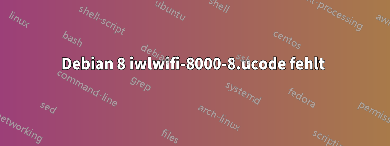 Debian 8 iwlwifi-8000-8.ucode fehlt