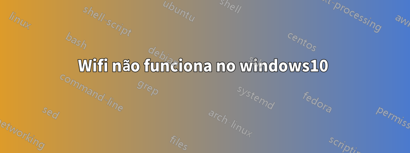 Wifi não funciona no windows10