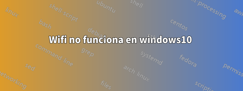 Wifi no funciona en windows10