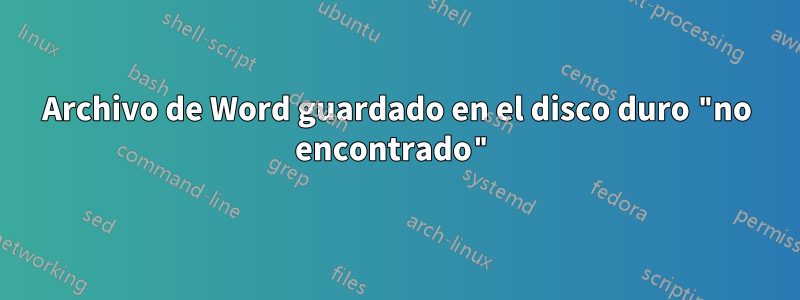 Archivo de Word guardado en el disco duro "no encontrado"