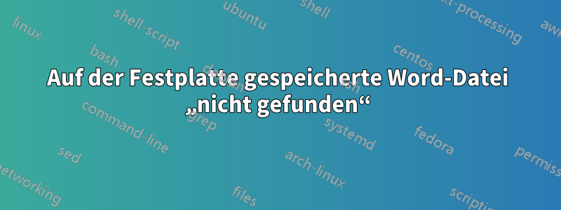 Auf der Festplatte gespeicherte Word-Datei „nicht gefunden“