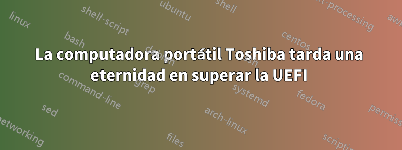 La computadora portátil Toshiba tarda una eternidad en superar la UEFI