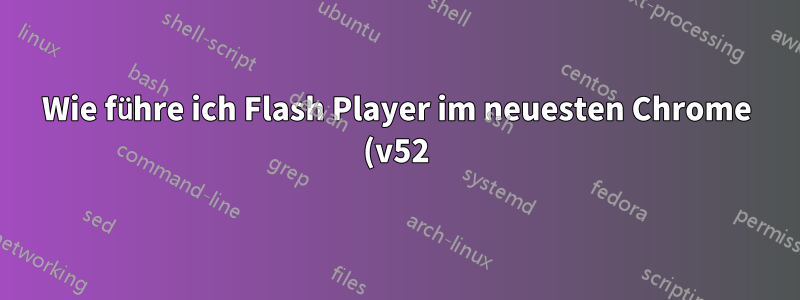 Wie führe ich Flash Player im neuesten Chrome (v52) auf Ubuntu 14.04 (LTS) aus?