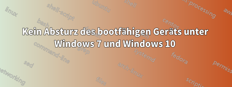 Kein Absturz des bootfähigen Geräts unter Windows 7 und Windows 10