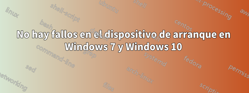 No hay fallos en el dispositivo de arranque en Windows 7 y Windows 10