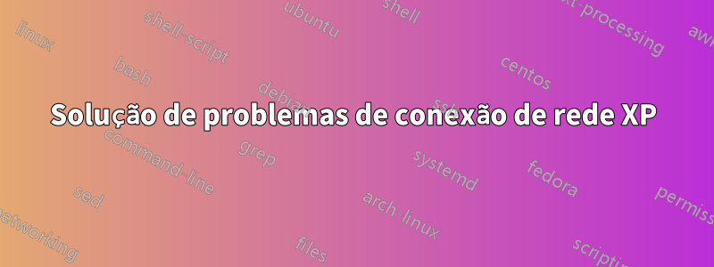 Solução de problemas de conexão de rede XP