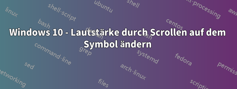 Windows 10 - Lautstärke durch Scrollen auf dem Symbol ändern