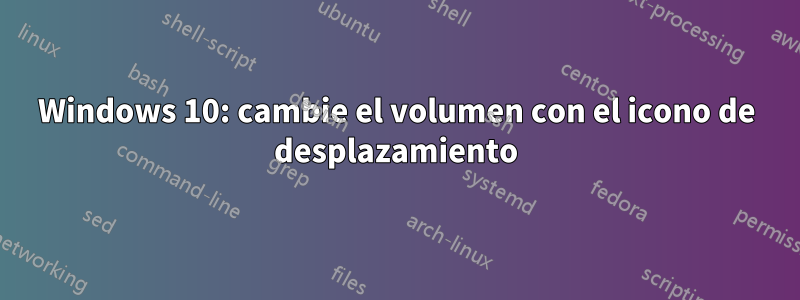 Windows 10: cambie el volumen con el icono de desplazamiento