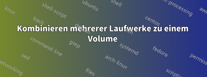 Kombinieren mehrerer Laufwerke zu einem Volume