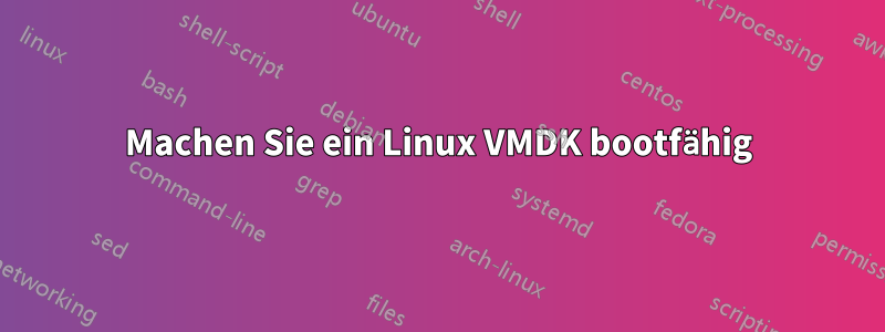 Machen Sie ein Linux VMDK bootfähig