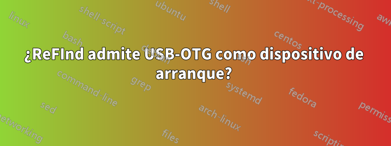 ¿ReFInd admite USB-OTG como dispositivo de arranque?