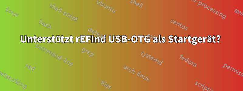 Unterstützt rEFInd USB-OTG als Startgerät?