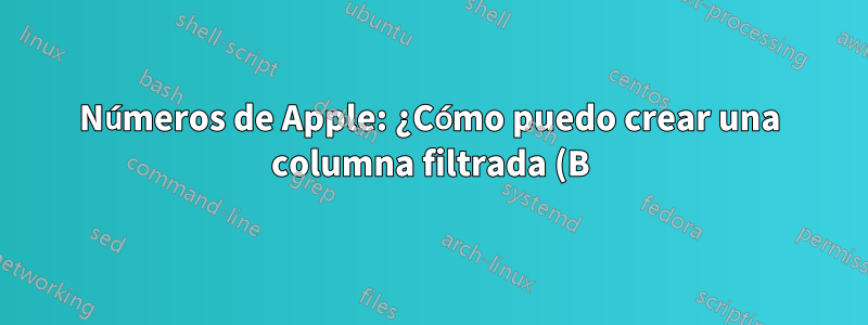 Números de Apple: ¿Cómo puedo crear una columna filtrada (B) con solo valores únicos de la columna (A)?