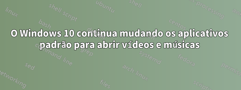 O Windows 10 continua mudando os aplicativos padrão para abrir vídeos e músicas