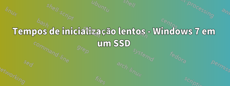 Tempos de inicialização lentos - Windows 7 em um SSD