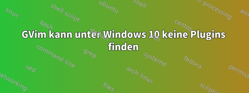 GVim kann unter Windows 10 keine Plugins finden