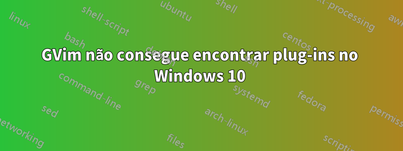 GVim não consegue encontrar plug-ins no Windows 10