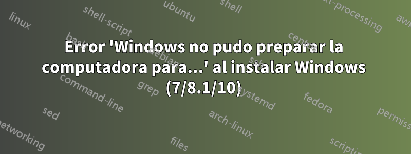 Error 'Windows no pudo preparar la computadora para...' al instalar Windows (7/8.1/10)