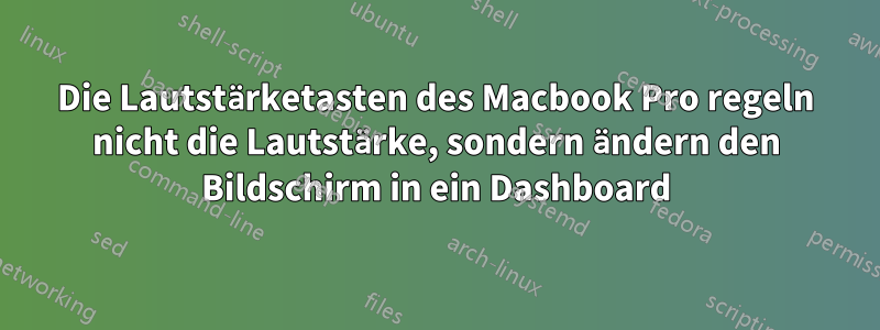 Die Lautstärketasten des Macbook Pro regeln nicht die Lautstärke, sondern ändern den Bildschirm in ein Dashboard