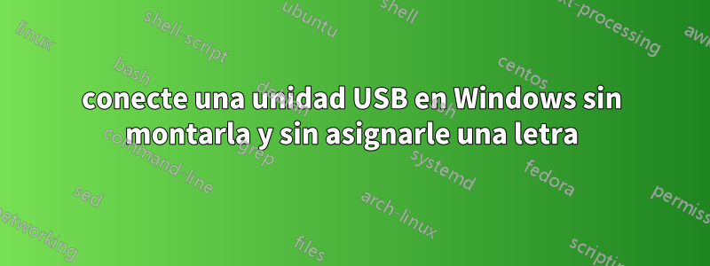 conecte una unidad USB en Windows sin montarla y sin asignarle una letra