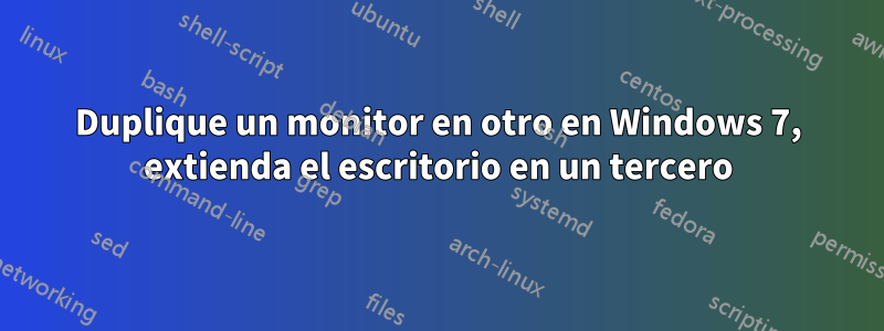 Duplique un monitor en otro en Windows 7, extienda el escritorio en un tercero