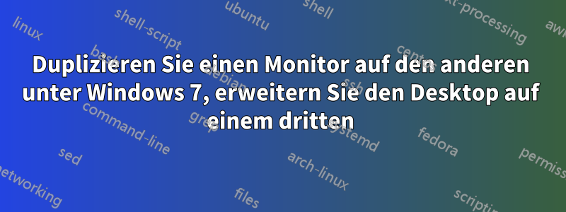 Duplizieren Sie einen Monitor auf den anderen unter Windows 7, erweitern Sie den Desktop auf einem dritten