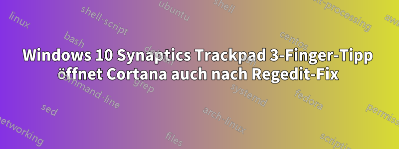 Windows 10 Synaptics Trackpad 3-Finger-Tipp öffnet Cortana auch nach Regedit-Fix