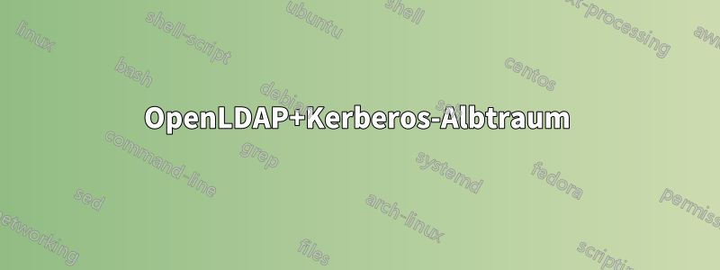 OpenLDAP+Kerberos-Albtraum