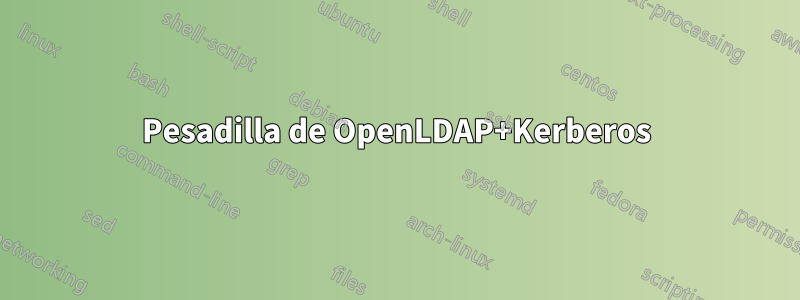 Pesadilla de OpenLDAP+Kerberos