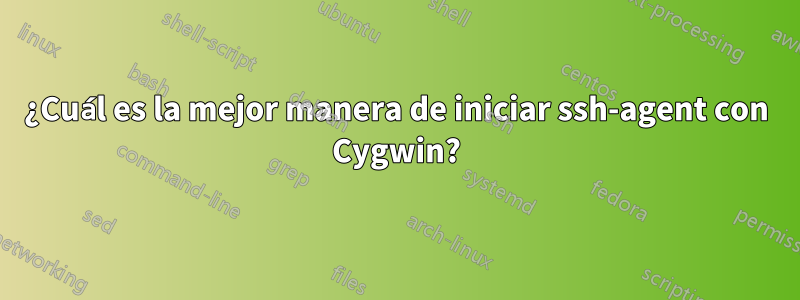 ¿Cuál es la mejor manera de iniciar ssh-agent con Cygwin?