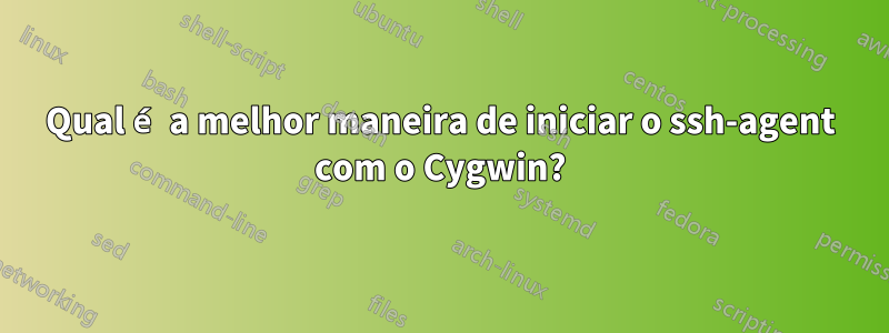 Qual é a melhor maneira de iniciar o ssh-agent com o Cygwin?