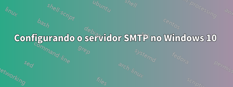 Configurando o servidor SMTP no Windows 10