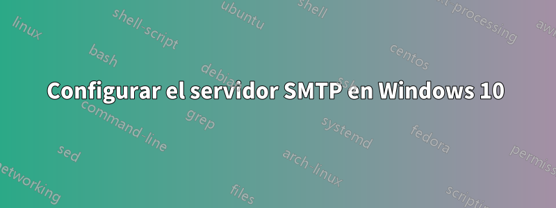 Configurar el servidor SMTP en Windows 10