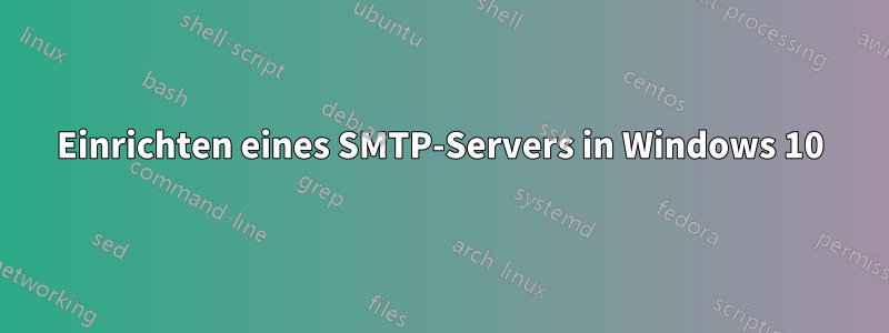 Einrichten eines SMTP-Servers in Windows 10