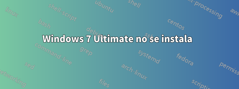 Windows 7 Ultimate no se instala 