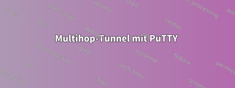 Multihop-Tunnel mit PuTTY