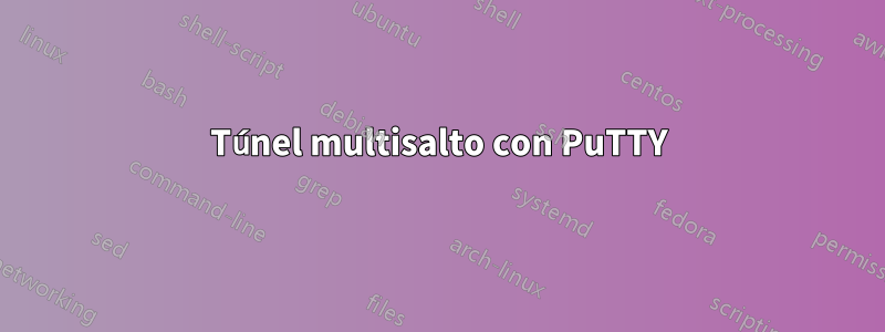 Túnel multisalto con PuTTY