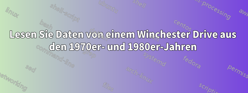 Lesen Sie Daten von einem Winchester Drive aus den 1970er- und 1980er-Jahren