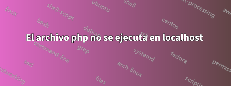 El archivo php no se ejecuta en localhost