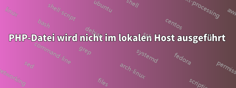 PHP-Datei wird nicht im lokalen Host ausgeführt