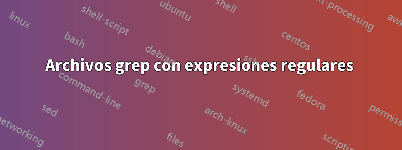 Archivos grep con expresiones regulares