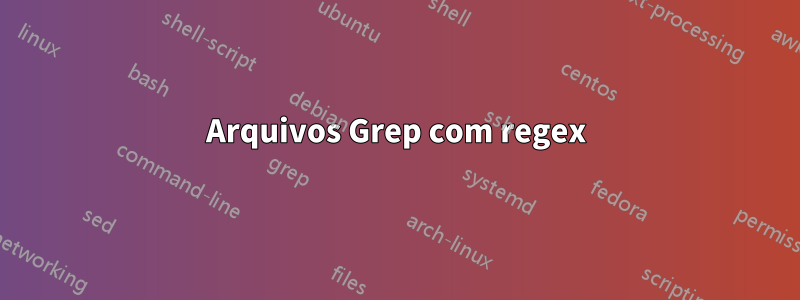 Arquivos Grep com regex