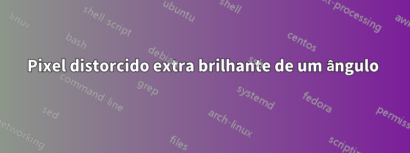 Pixel distorcido extra brilhante de um ângulo