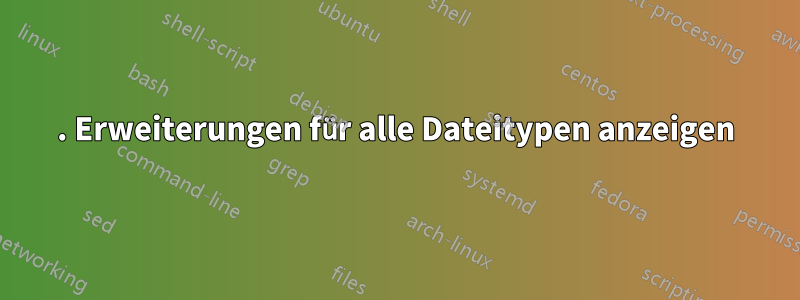 1. Erweiterungen für alle Dateitypen anzeigen