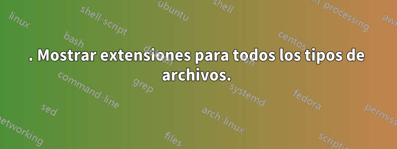 1. Mostrar extensiones para todos los tipos de archivos.